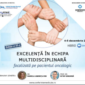 EXCELENȚĂ ÎN ECHIPA MULTIDISCIPLINARĂ focalizată pe pacientul oncologic | EDIȚIA A III-A | 4-5 DECEMBRIE 2026 | HIBRID
