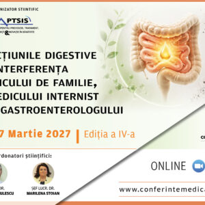 AFECȚIUNILE DIGESTIVE LA INTERFERENȚA MEDICULUI DE FAMILIE, A MEDICULUI INTERNIST ȘI GASTROENTEROLOGULUI | EDIȚIA A IV-A | 17 MARTIE 2027 | ONLINE