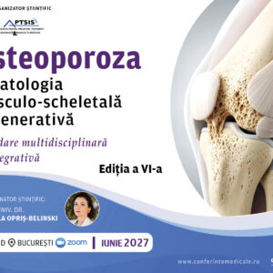 OSTEOPOROZA ȘI PATOLOGIA MUSCULO-SCHELETALĂ DEGENERATIVĂ | Abordare multidisciplinară și integrativă | Ediția a VI-a | Iunie 2027 | Hibrid