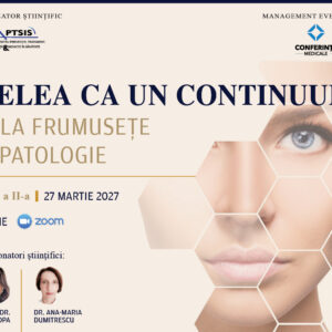 PIELEA CA UN CONTINUUM - DE LA FRUMUSEȚE LA PATOLOGIE | EDIȚIA A II-A | 27 MARTIE 2027 | ONLINE