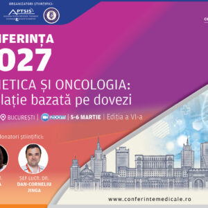 GENETICA ȘI ONCOLOGIA, O RELAȚIE BAZATĂ PE DOVEZI | EDIȚIA A 6-A | 5-6 MARTIE 2027 | HIBRID